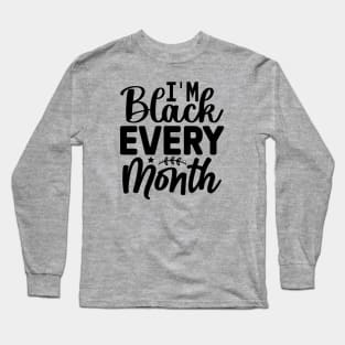 I'm Black Every Month Long Sleeve T-Shirt